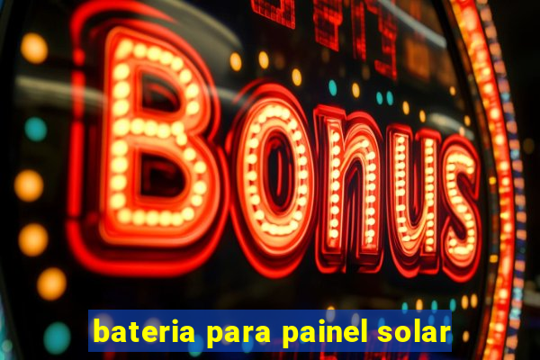 bateria para painel solar